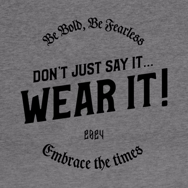 DON'T JUST SAY IT...WEAR IT! by Originaliti Designs